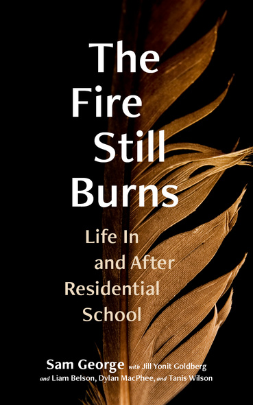 The Fire Still Burns: Life In and After Residential School