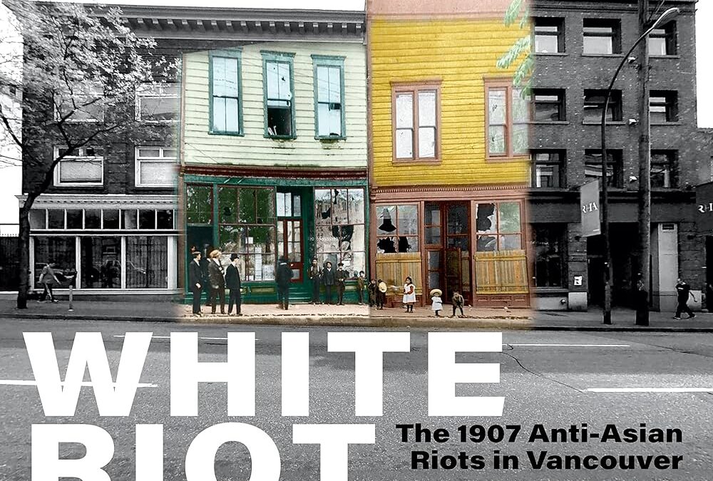 White Riot: The 1907 Anti-Asian Riots in Vancouver