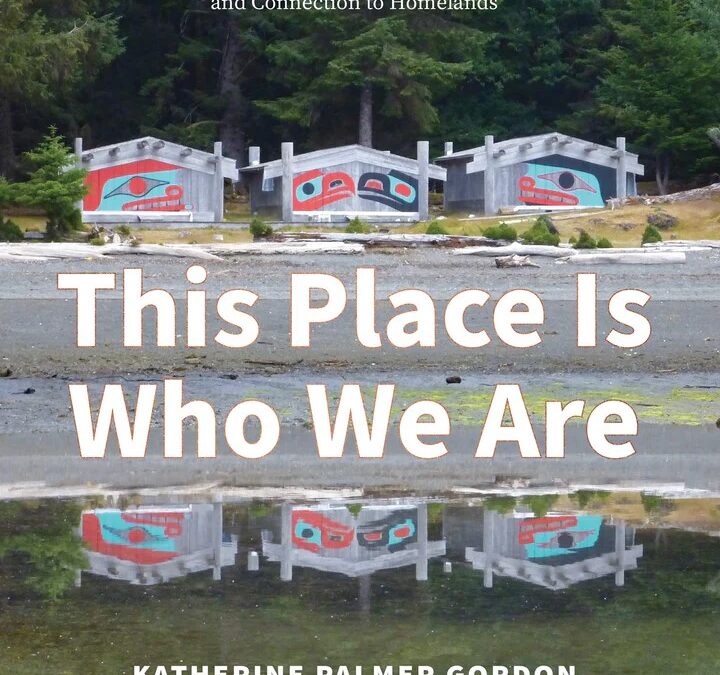 This Place Is Who We Are: Stories of Indigenous Leadership, Resilience, and Connection to Homelands