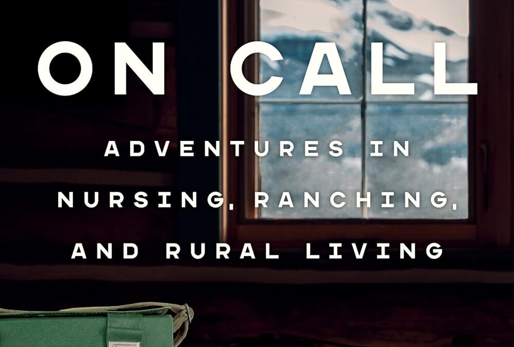 Always On Call: Adventures in Nursing, Ranching, and Rural Living
