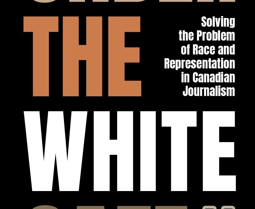 Under the White Gaze: Solving the Problem of Race and Representation in Canadian Journalism