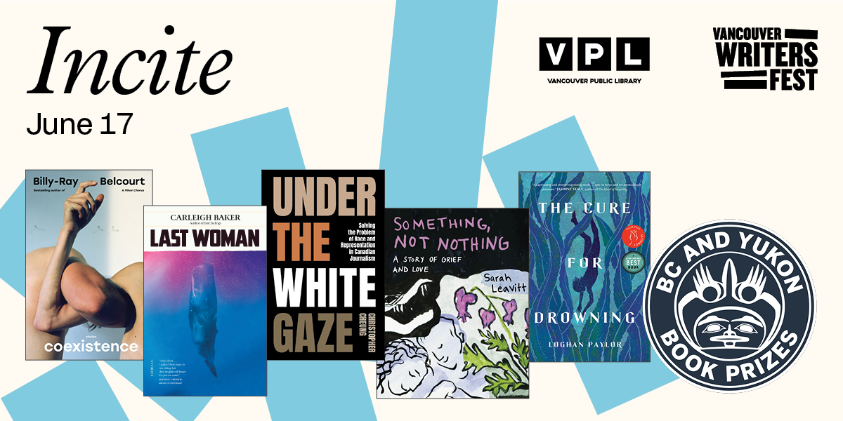 Incite: BC and Yukon Book Prizes ft. Carleigh Baker, Billy-Ray Belcourt, Christopher Cheung, Sarah Leavitt, and Loghan Paylor