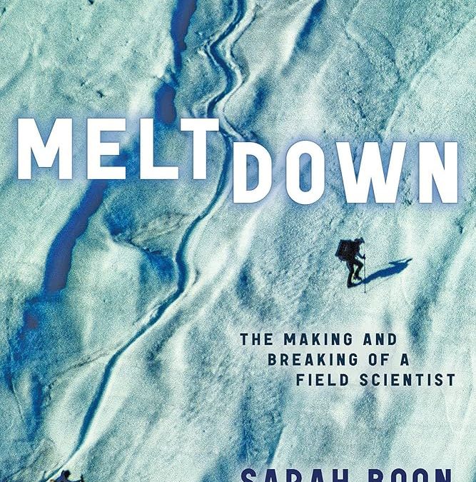Meltdown: The Making and Breaking of a Field Scientist