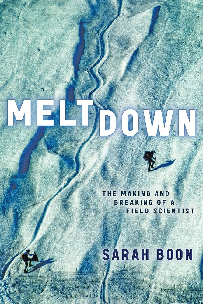 Meltdown: The Making and Breaking of a Field Scientist