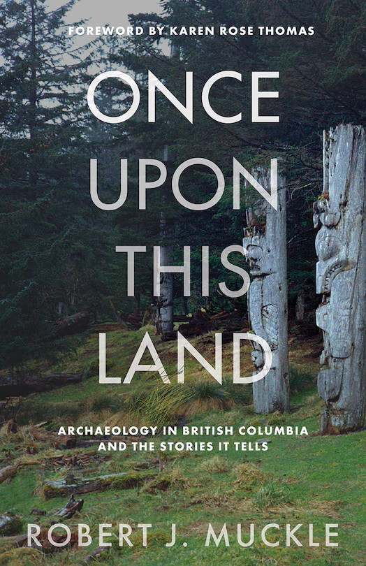 Once upon This Land: Archaeology in British Columbia and the Stories It Tells